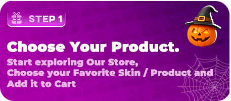 Step 1: Choose your product. Start exploring our store, choose your favorite skin or product and add it to your cart.